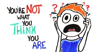 You’re Not What You Think You Are