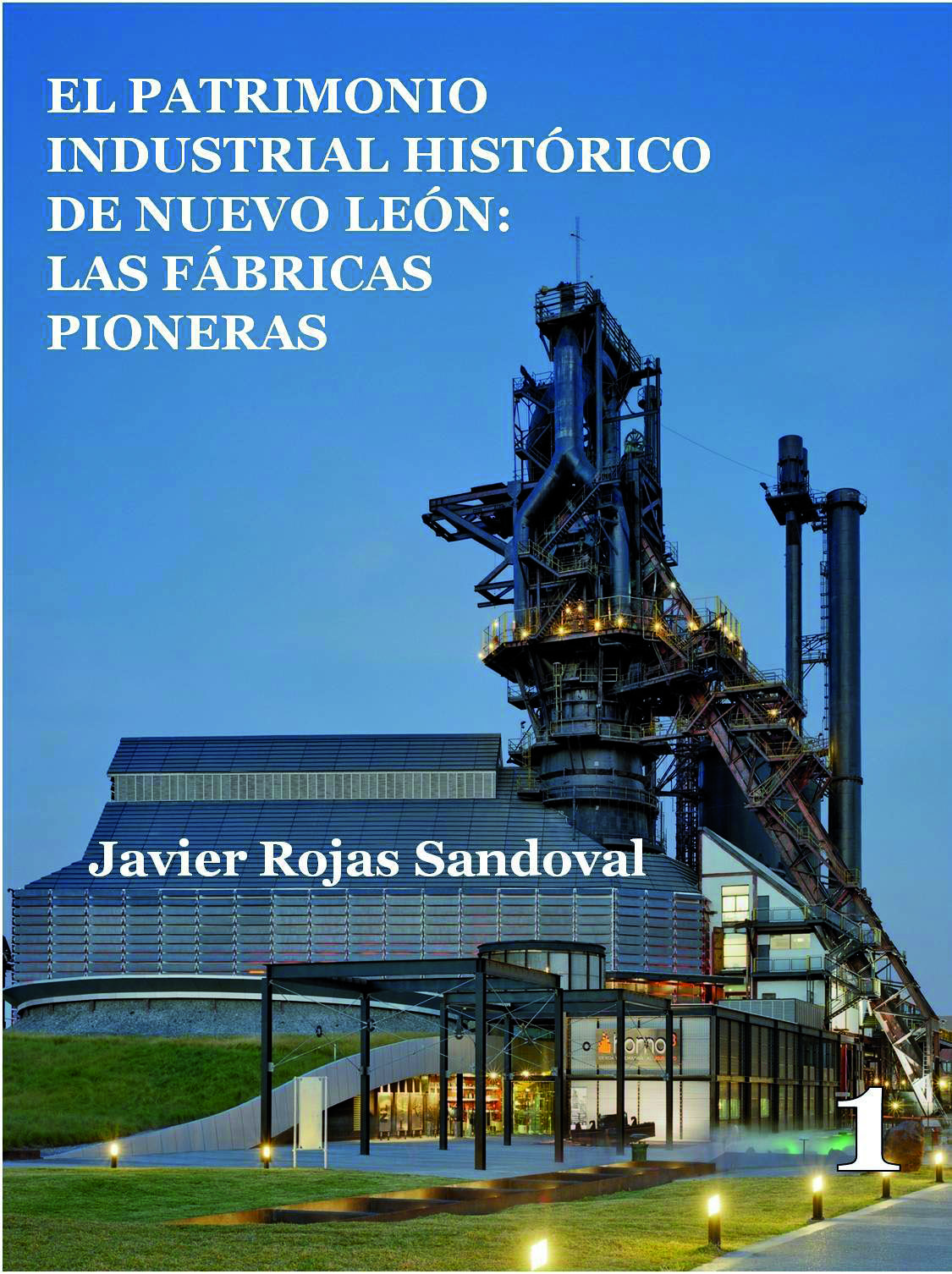 El patrimonio industrial histórico de Nuevo León: las fábricas pioneras. (Libro)