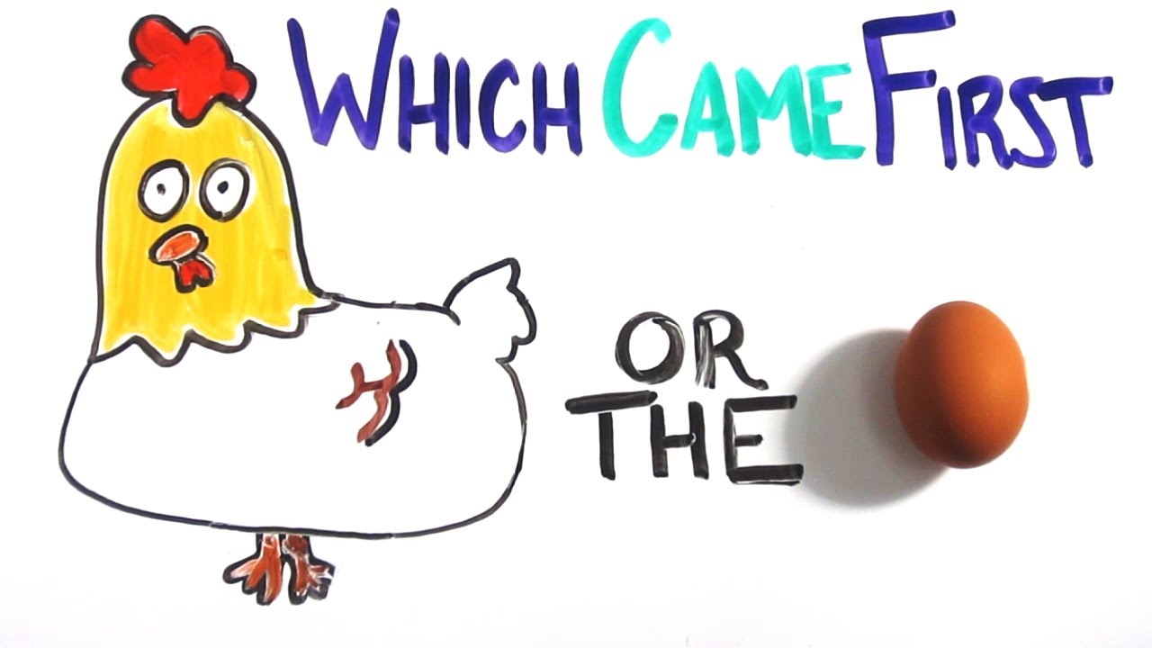 Which Came First – The Chicken or the Egg?